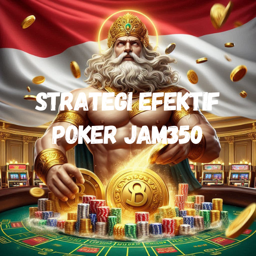 Strategi Efektif Poker Jam350