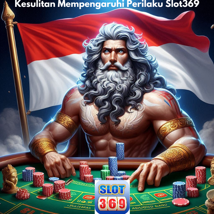 Kesulitan Mempengaruhi Perilaku Slot369